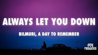Bilmuri - ALWAYS LET YOU DOWN ft. A Day To Remember (Lyrics)