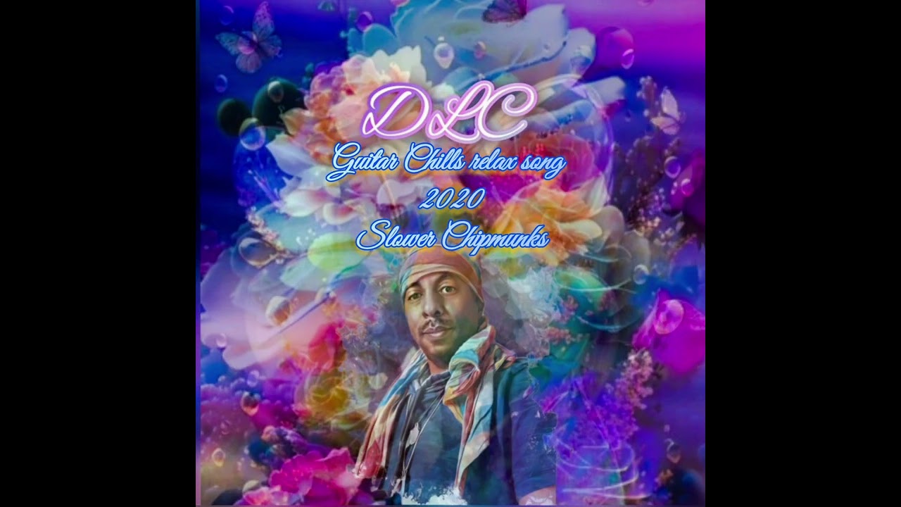 Guitar Chills Relax Song 2020 - DLC - slower chipmunks