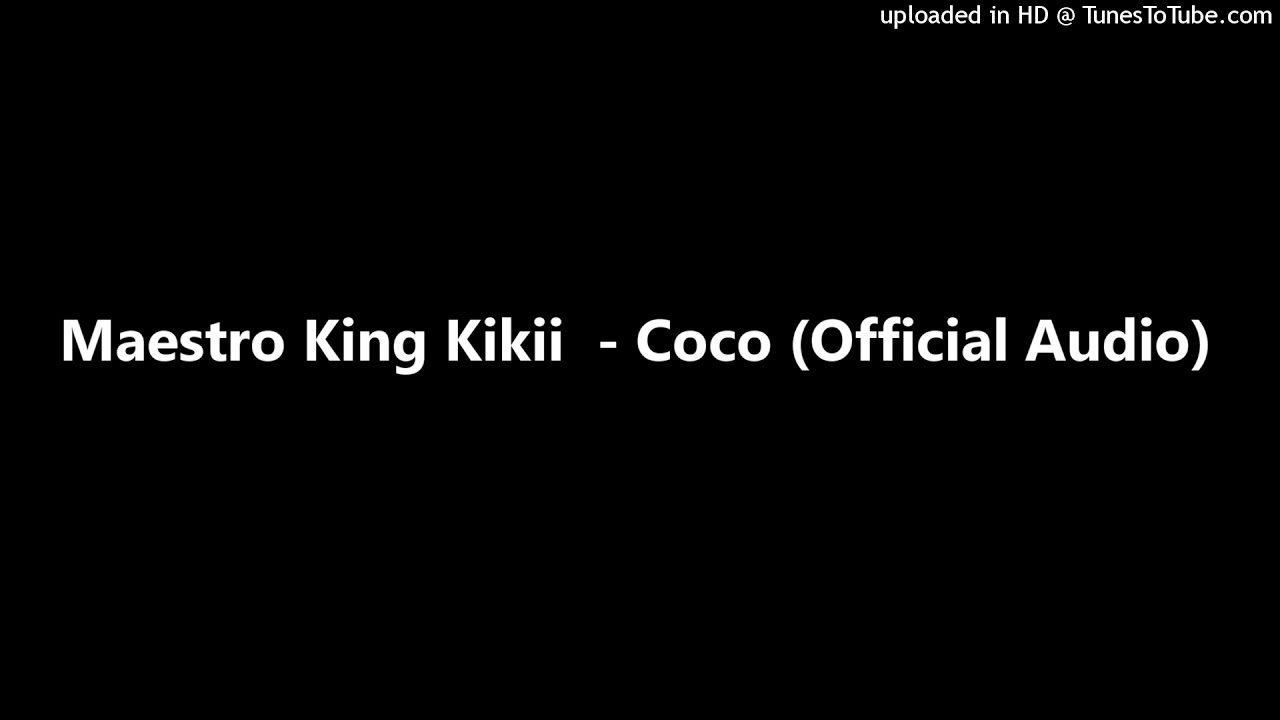 Maestro King Kikii  - Coco (Official Audio)