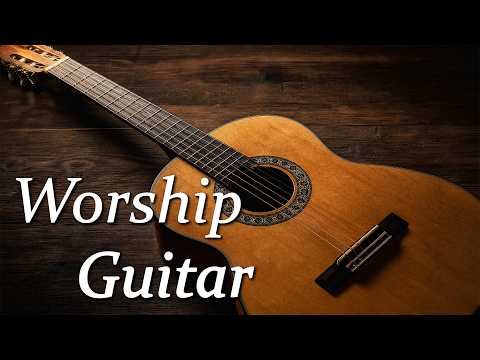 Peaceful Worship Guitar | Relaxing Instrumental Hymns & Soothing Worship Songs with Scriptures