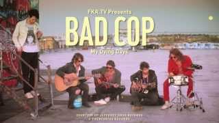 Bad Cop - My Dying Days - Fkr.tv Session