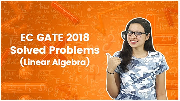 EC 2018 GATE Solved Problems - Linear Algebra - Engineering Mathematics