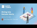 Diving Into Dataset Alerts Diving Into Dataset Alerts