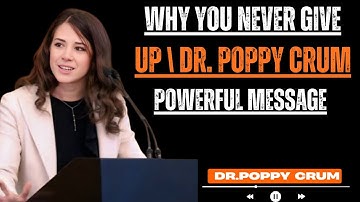 “WHY YOU NEVER GIVE UP | DR. POPPY CRUM POWERFUL MESSAGE | BY DR. POPPY CRUM”