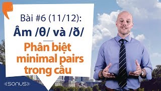 Bài #6 (11\/12) - Âm \/θ\/ \& \/ð\/: Phân biệt minimal pairs trong câu - Phát âm tiếng Anh giọng Mỹ