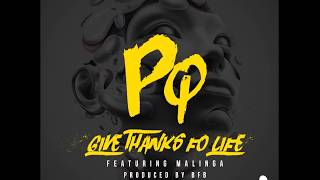 PQ - Give Thanks For Life F.t Malinga July 2017