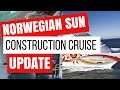 Norwegian Sun Construction Cruise Update Norwegian Sun Construction Cruise Update