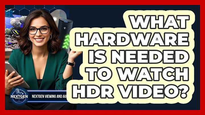 What Hardware Is Needed To Watch HDR Video?