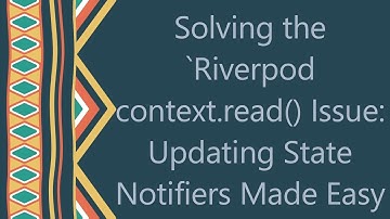 Solving the `Riverpod context.read() Issue: Updating State Notifiers Made Easy