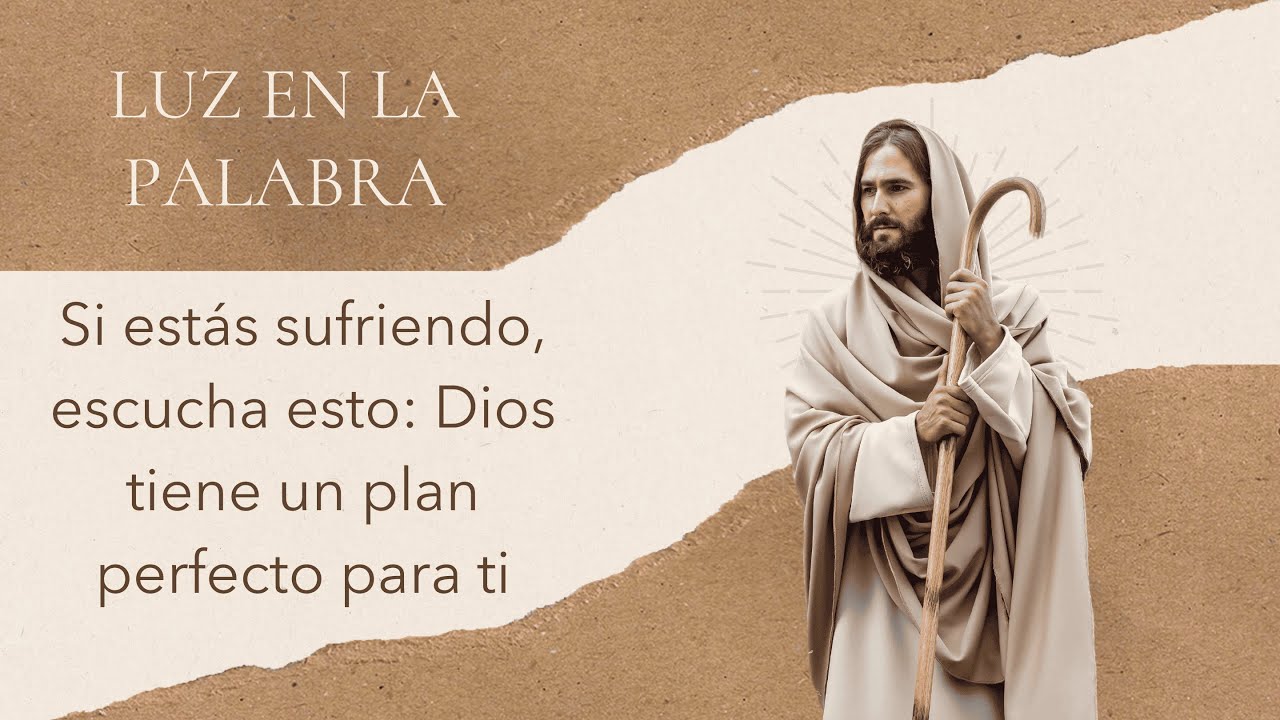 Si estás sufriendo, escucha esto: Dios tiene un plan perfecto para ti ...