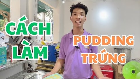CÁCH LÀM PUDDING TRỨNG UỐNG CÙNG TRÀ SỮA SIÊU NGON - VINCUP TRÀ SỮA ĐỒNG XOÀI