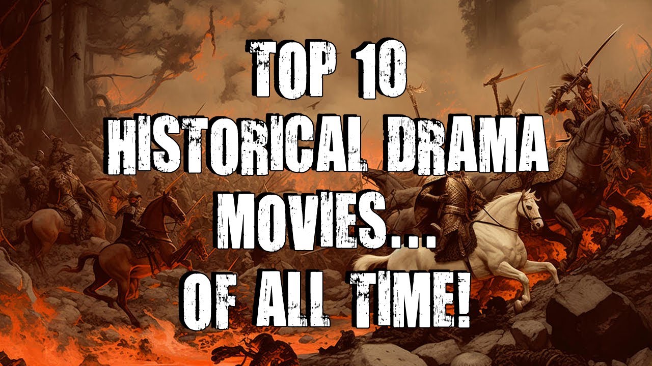 top-10-historical-drama-movies-of-all-time-youtube