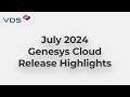 Genesys Cloud July 2024 Release Highlights | VDS Monthly Summary