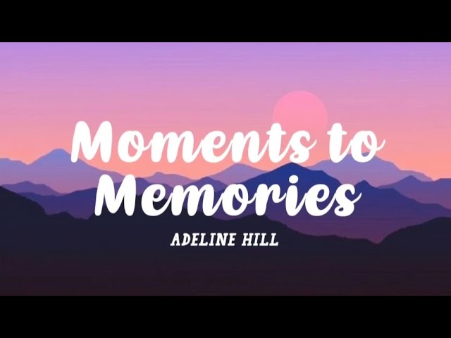 Adeline Hill - Moments to Memories (LYRICS) class=