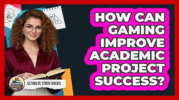 How Can Gaming Improve Academic Project Success? - Ultimate Study Hacks