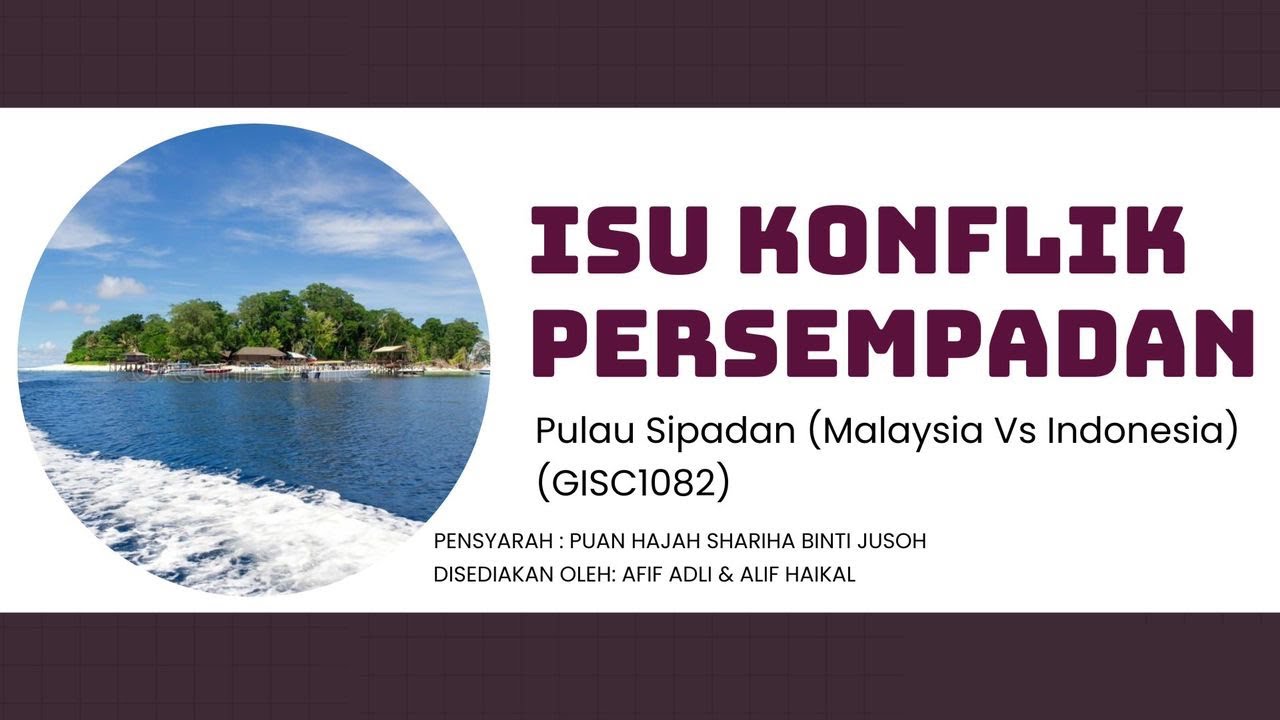 GISC1082 | PB( PERSEMBAHAN KUMPULAN)ISU KONFLIK PERSEMPADANAN PULAU SIPADAN DAN LIGITAN