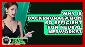 Why Is Backpropagation So Efficient For Neural Networks? - AI and Machine Learning Explained