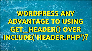 Wordpress: Any advantage to using get_header() over include(