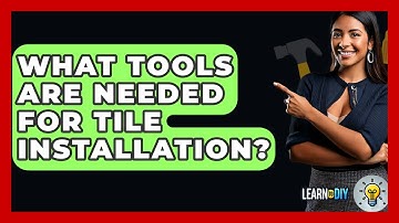 What Tools Are Needed for Tile Installation? - LearnToDIY360.com