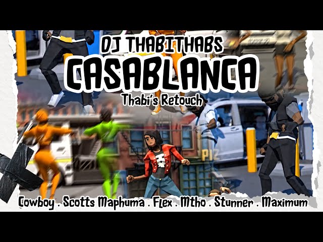 Dj Thabithabs - Casablanca(Thabi’s retouch) ft Cowboii, Scotts Maphuma,Flex, Mtho, Stunner & Maximum class=