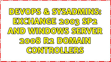 DevOps & SysAdmins: Exchange 2003 SP2 and Windows Server 2008 R2 Domain Controllers (3 Solutions!!)
