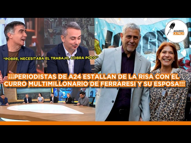 PERIODISTAS DE A24 SE ESTALLAN DE RISA CON CURRO MULTIMILLONARIO DE FERRARESI Y ESPOSA: "COBRA POCO"