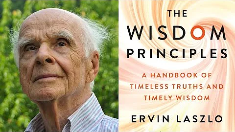 Ervin Laszlo ~ The Wisdom Principles