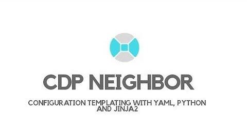 CDP Neighbor - creating configuration files with Jinja2 and YAML.