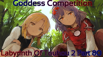 Labyrinth Of Touhou 2 Part 80 (Goddess Competition)