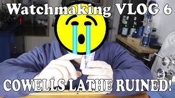 Cowells CW90 Lathe ruined. BHI Watchmaking Course | Watchmaking Vlog #6