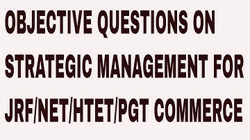 OBJECTIVE QUESTIONS ON STRATEGIC MANAGEMENT FOR JRF NET HTET PGT COMMERCE