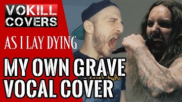 AS I LAY DYING  - My Own Grave (VOCAL COVER)