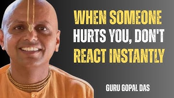 When Someone Hurts You, Don’t React Instantly | Life-Changing Motivation Speech By Guru Gopal Das