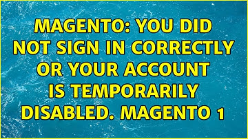 Magento: You did not sign in correctly or your account is temporarily disabled. Magento 1