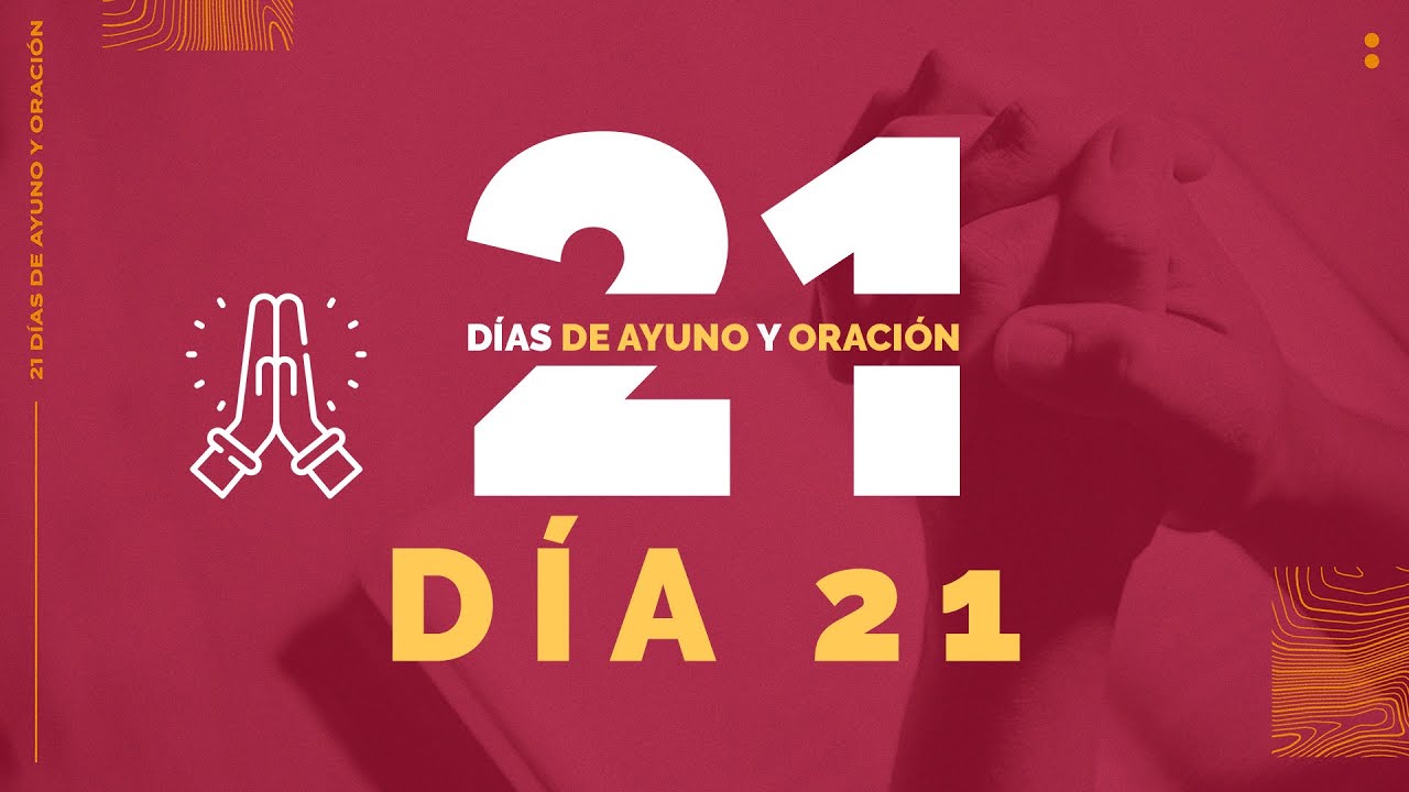 DÍA 21 | Cierre | 21 días de ayuno y oración - YouTube