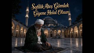 Sofilik Ateş Gömlek Giyene Helal Olsun- İlahi