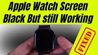 Why is My Apple Watch Screen Black But still Working