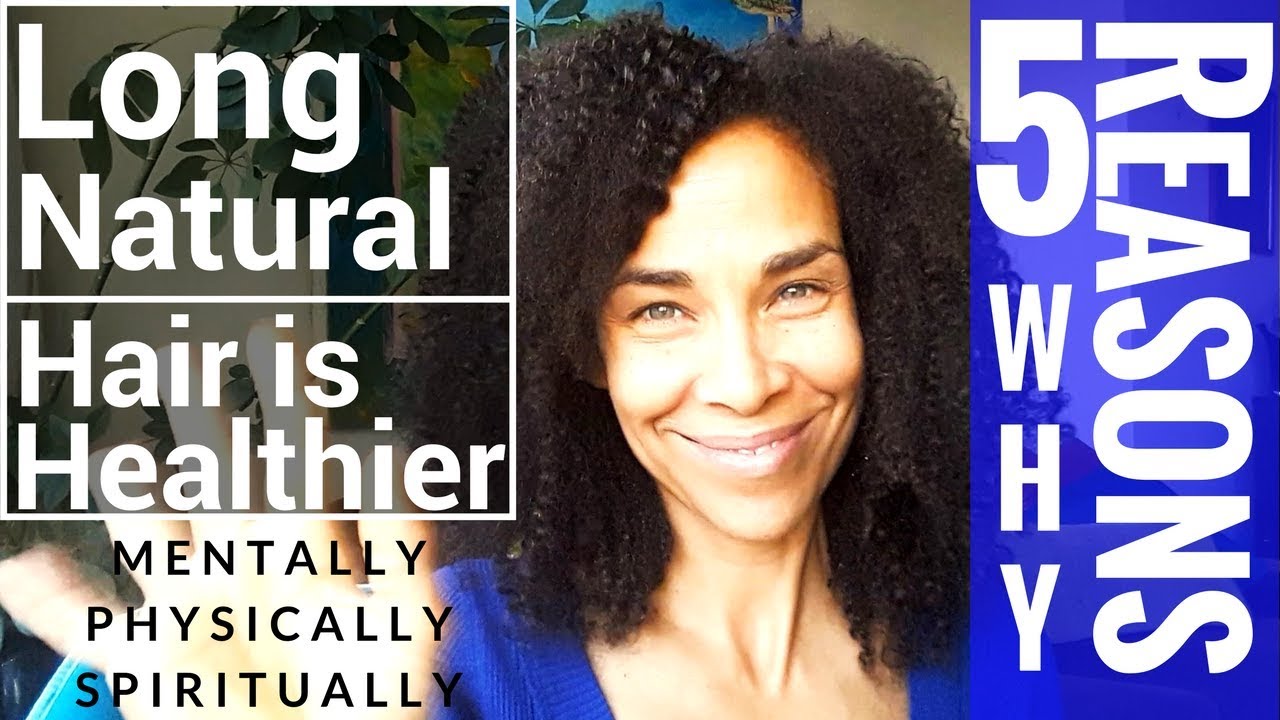 5 Reasons Why Long Natural Hair is Health Physical Mental Spiritual Health