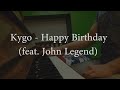 &quot;Happy Birthday&quot; - Kygo feat. John Legend (Piano Cover)