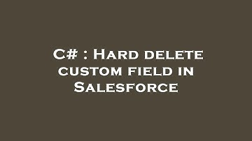 C# : Hard delete custom field in Salesforce
