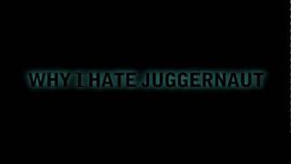 Why I Hate Juggernaut