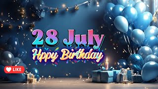 Happy Birthday 28 July 2026 🎉 Best Birthday Wishes & Song