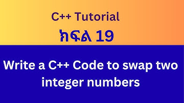 C++ tutorial #19 : Swap two numbers step-by-step | በአማርኛ