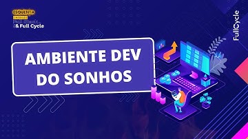 O Guia Definitivo para Montar o Ambiente de Dev dos Seus Sonhos
