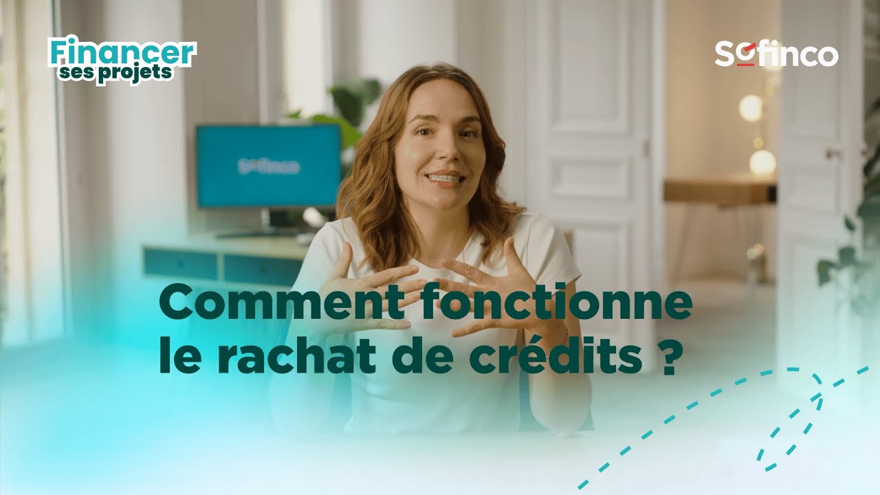 Pourquoi faire un rachat de crédits ? | Financer ses projets avec Sofinco