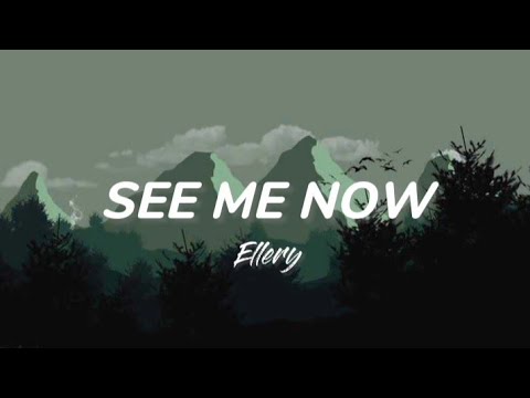 See Me Now   Ellery  Lyrics