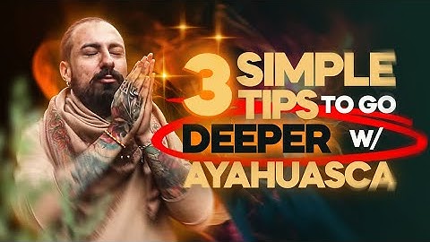 3 TIPS to go DEEPER during Ayahuasca Ceremonies.