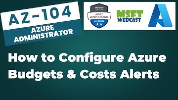 11. How to Configure Azure Budgets and Cost Alerts
