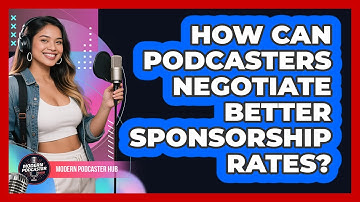 How Can Podcasters Negotiate Better Sponsorship Rates? - Modern Podcaster Hub