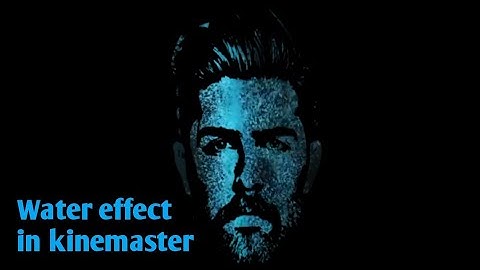 How to make water effect video in kinemaster